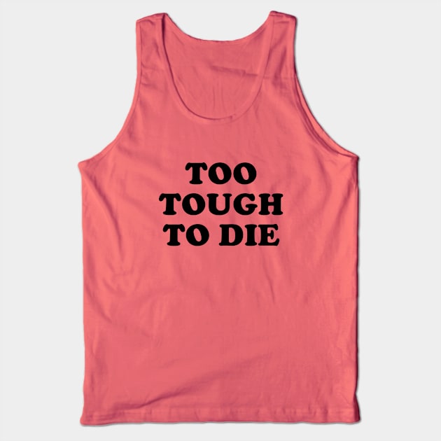 Too Tough To Die Tank Top by nurdwurd